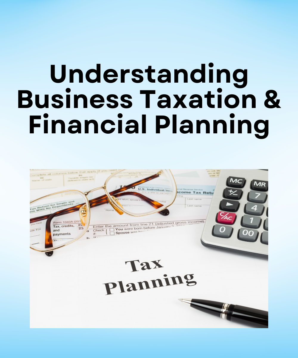 Understanding Business Taxation & Financial Planning