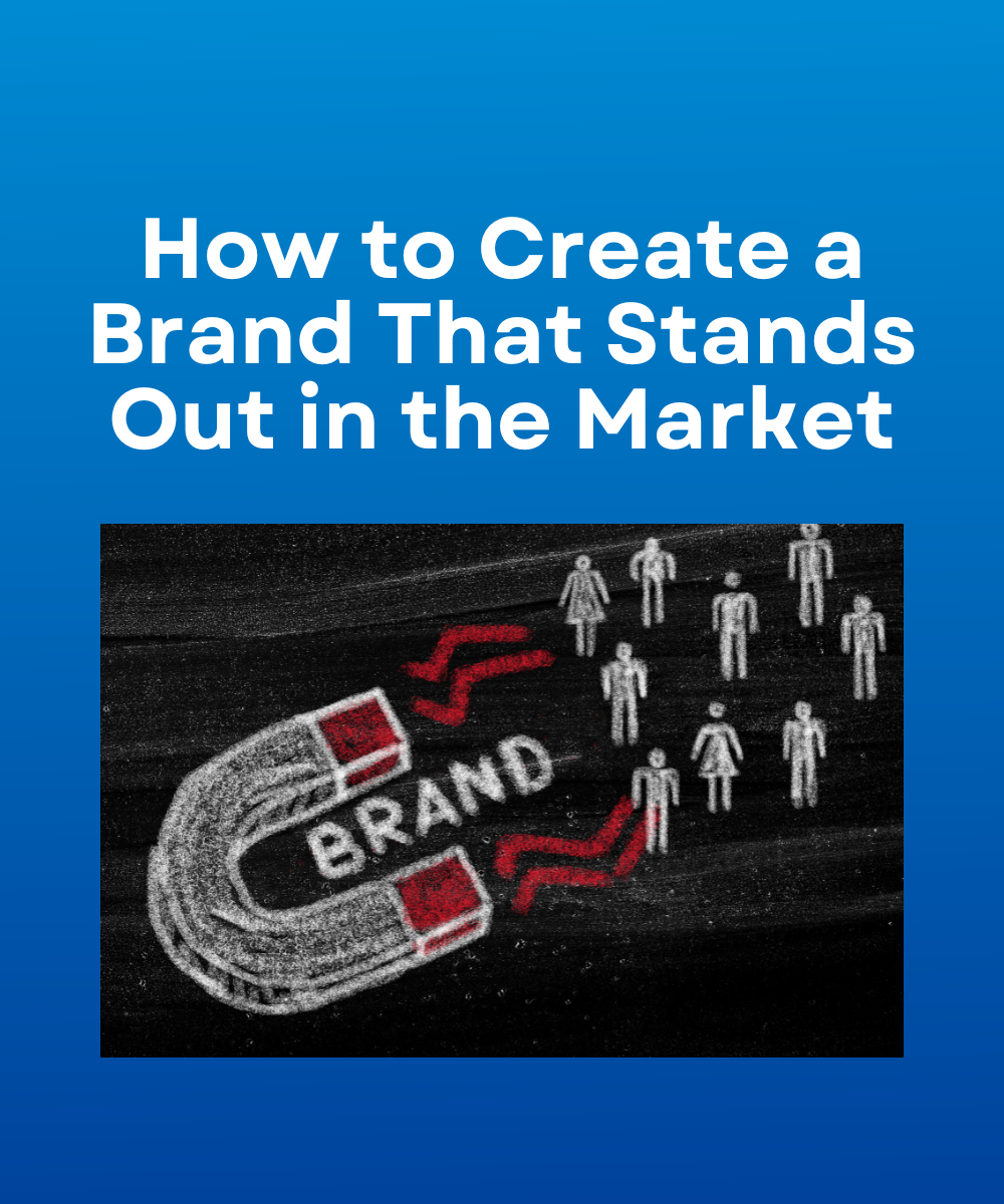 How to Create a Brand That Stands Out in the Market