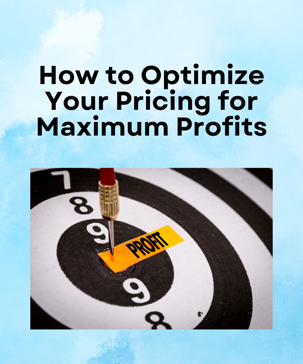 How to Optimize Your Pricing for Maximum Profits