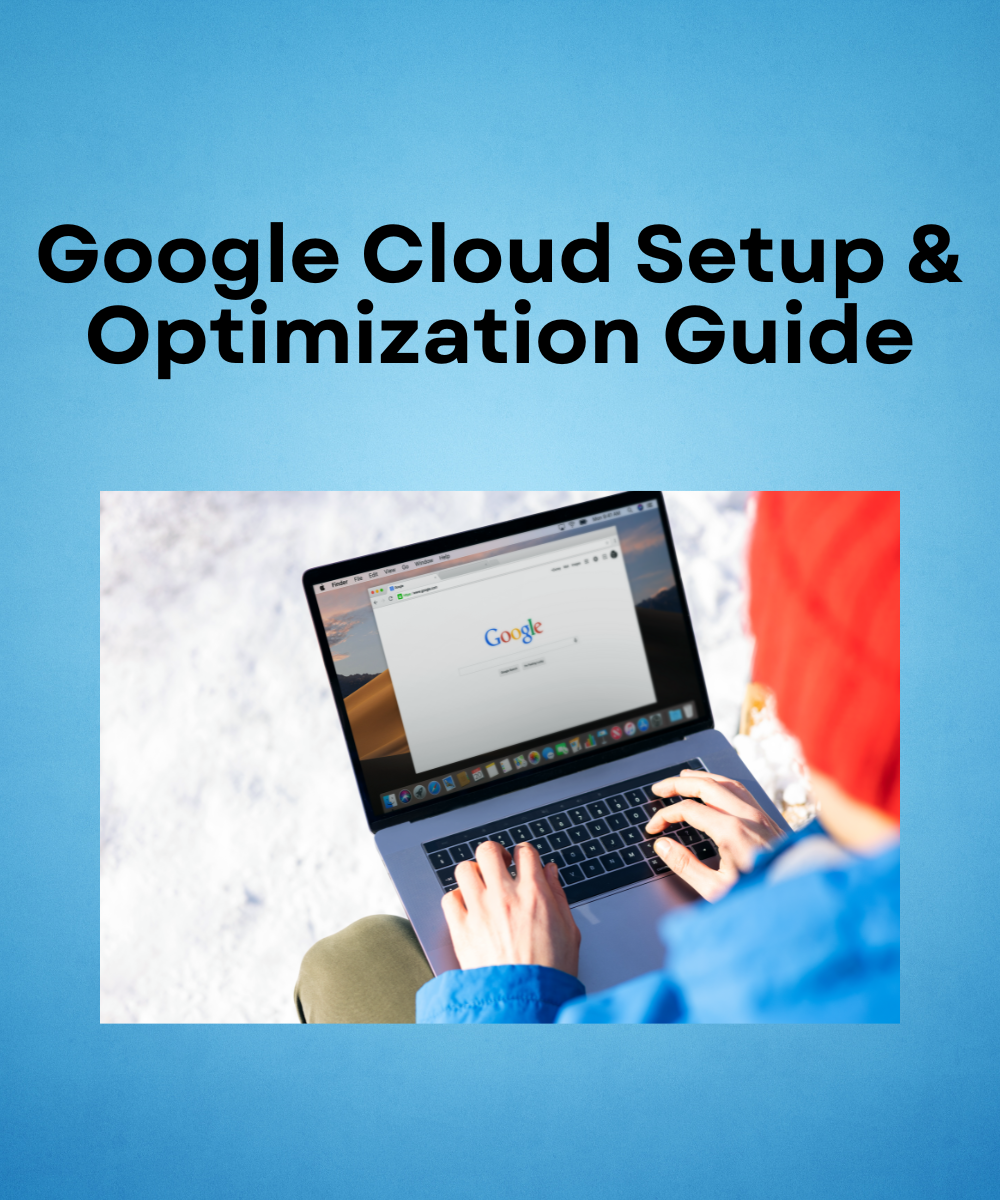Google Cloud Setup & Optimization Guide