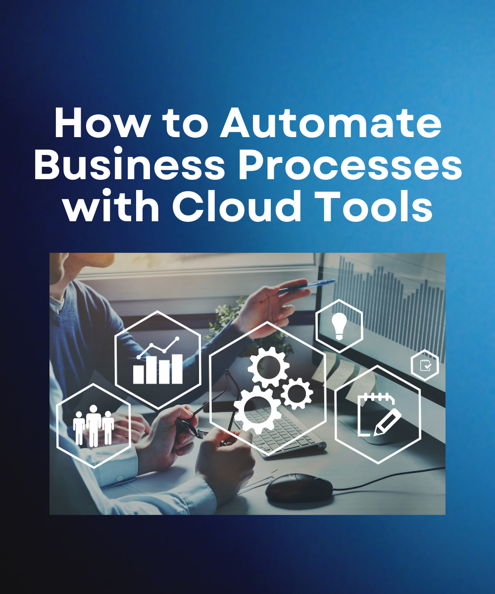 How to Automate Business Processes with Cloud Tools