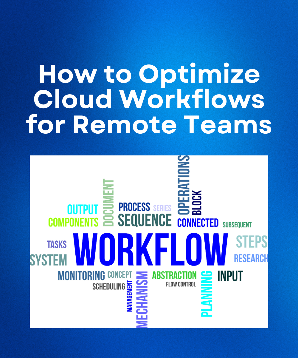 How to Optimize Cloud Workflows for Remote Teams