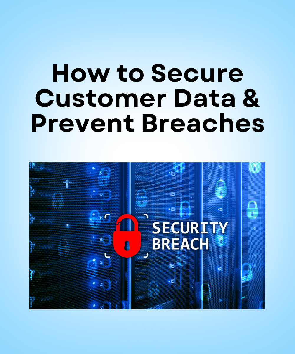How to Secure Customer Data & Prevent Breaches