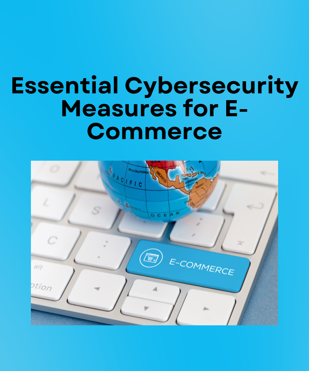 Essential Cybersecurity Measures for E-Commerce