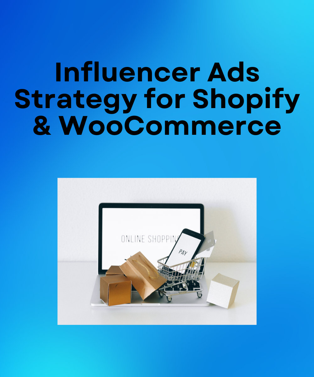 Influencer Ads Strategy for Shopify & WooCommerce