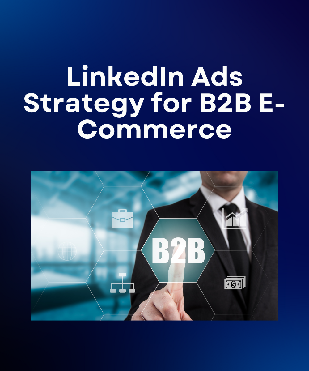 LinkedIn Ads Strategy for B2B E-Commerce
