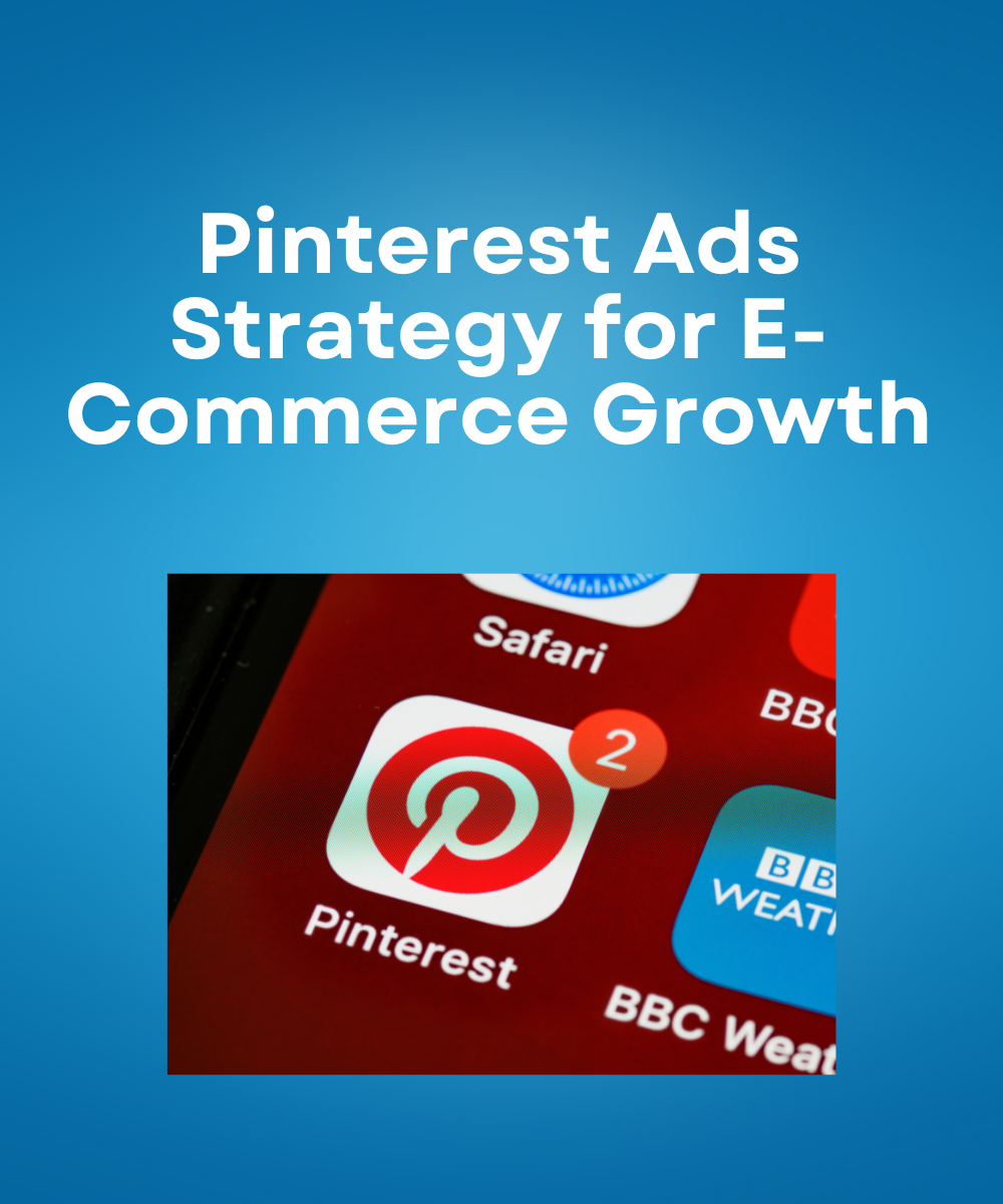 Pinterest Ads Strategy for E-Commerce Growth