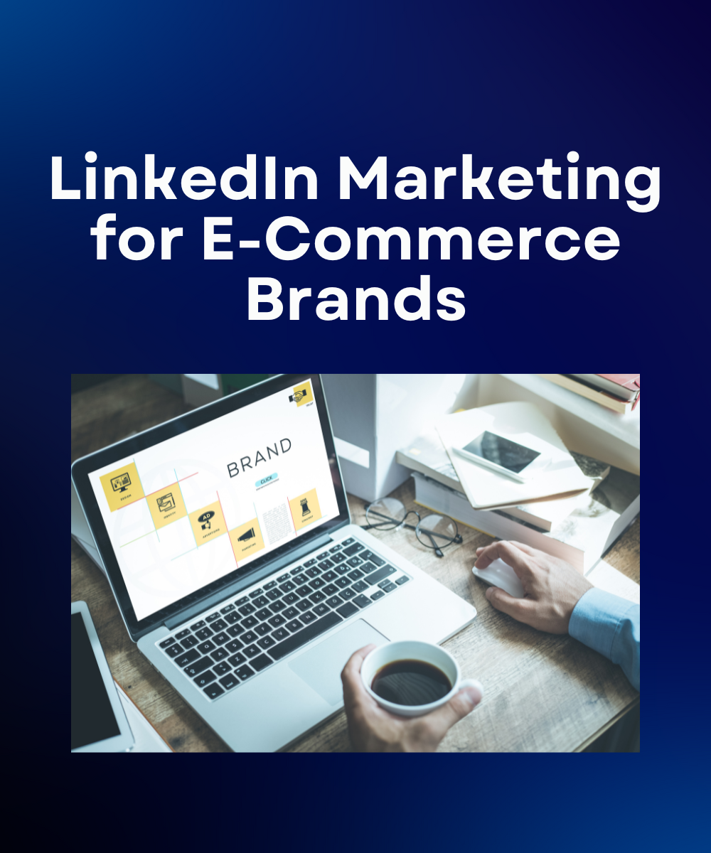 LinkedIn Marketing for E-Commerce Brands