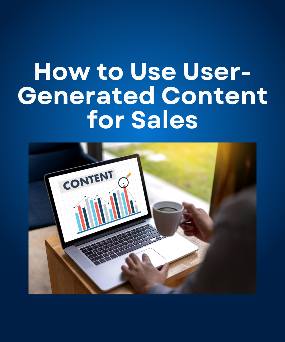 How to Use User-Generated Content for Sales
