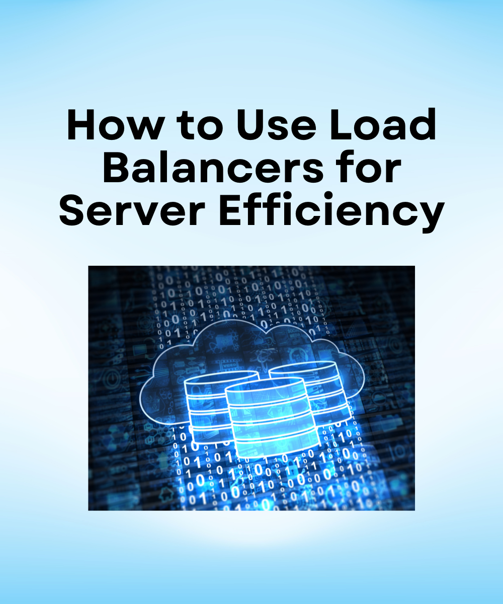 How to Use Load Balancers for Server Efficiency