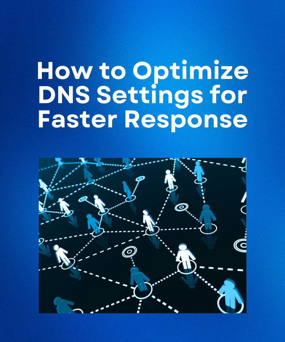 How to Optimize DNS Settings for Faster Response