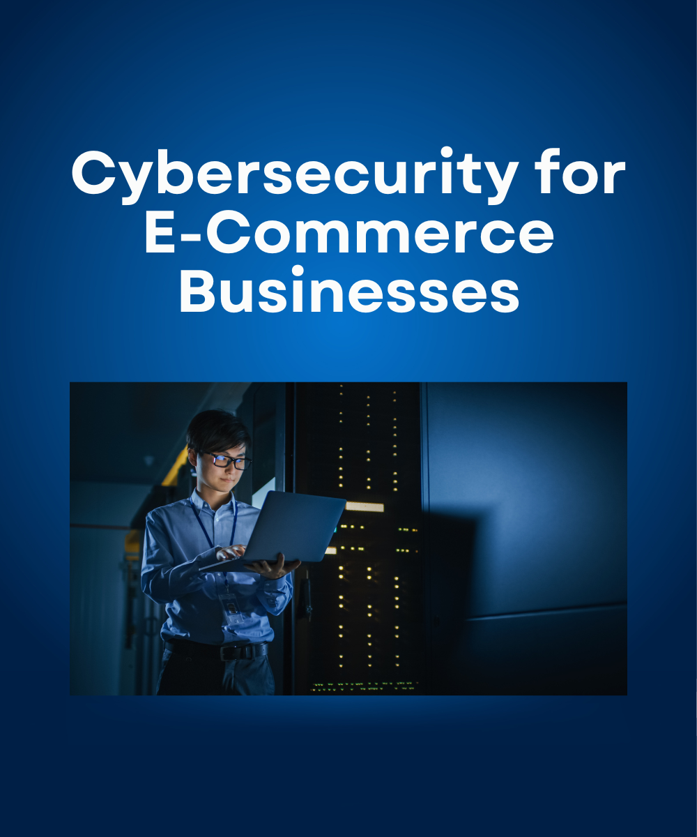 Cybersecurity for E-Commerce Businesses
