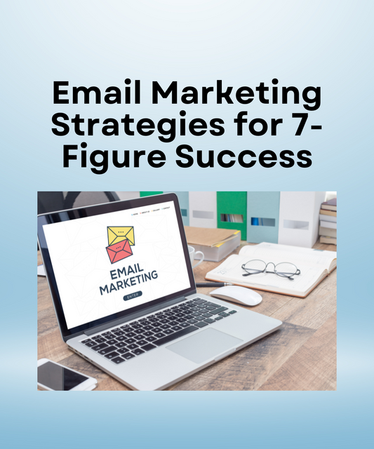 Email Marketing Strategies for 7-Figure Success