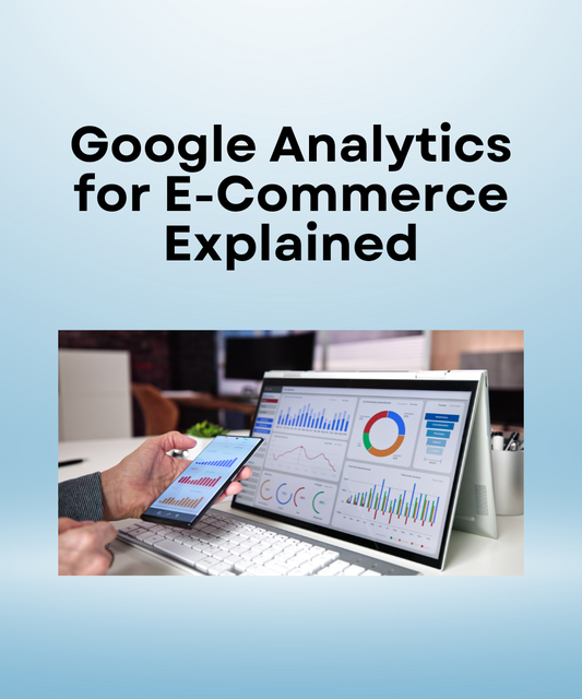 Google Analytics for E-Commerce Explained